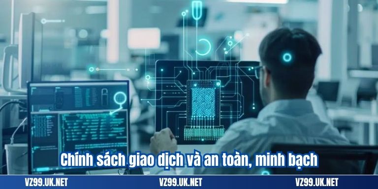 Chính sách giao dịch và an toàn, minh bạch