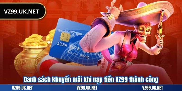 Danh sách khuyến mãi khi nạp tiền VZ99 thành công