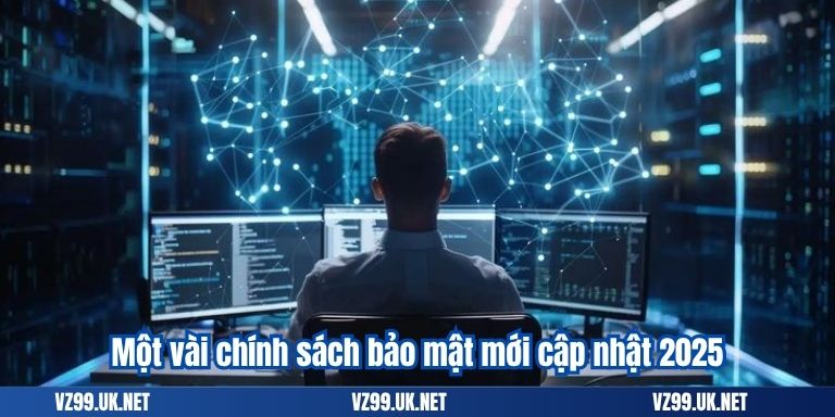 Một vài chính sách bảo mật mới cập nhật 2025