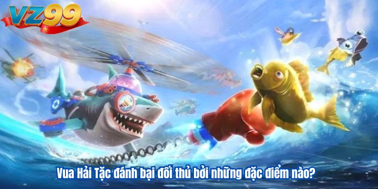 Vua Hải Tặc đánh bại đối thủ bởi những đặc điểm nào?