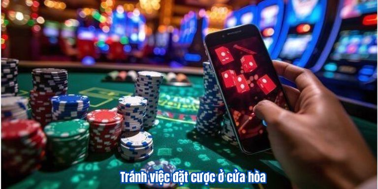 Tránh việc đặt cược ở cửa hòa